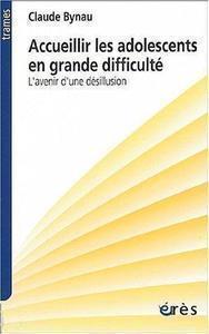 Claude Bynau - Accueillir les adolescents en grande difficulté