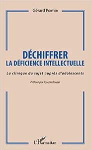 G&eacute;rard PORTIER - Déchiffrer la déficience intellectuelle : la clinique du sujet auprès d’adolescents.