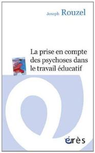 Joseph Rouzel - La prise en compte des psychoses dans le travail éducatif