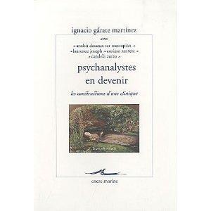 Ignacio Gatate-Martinez - Psychanalystes en devenir  : les constructions d’une clinique.