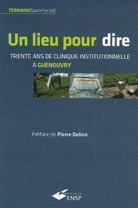 Gigi  Bigot, Guy Arthur Rousseau, Pierre  Delion, Yves Gu&eacute;rin - Un lieu pour dire